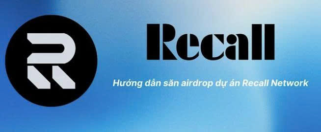 Hướng dẫn săn airdrop Recall Network – Dự án AI huy động 30 triệu USD