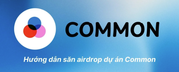 Hướng dẫn săn airdrop Common